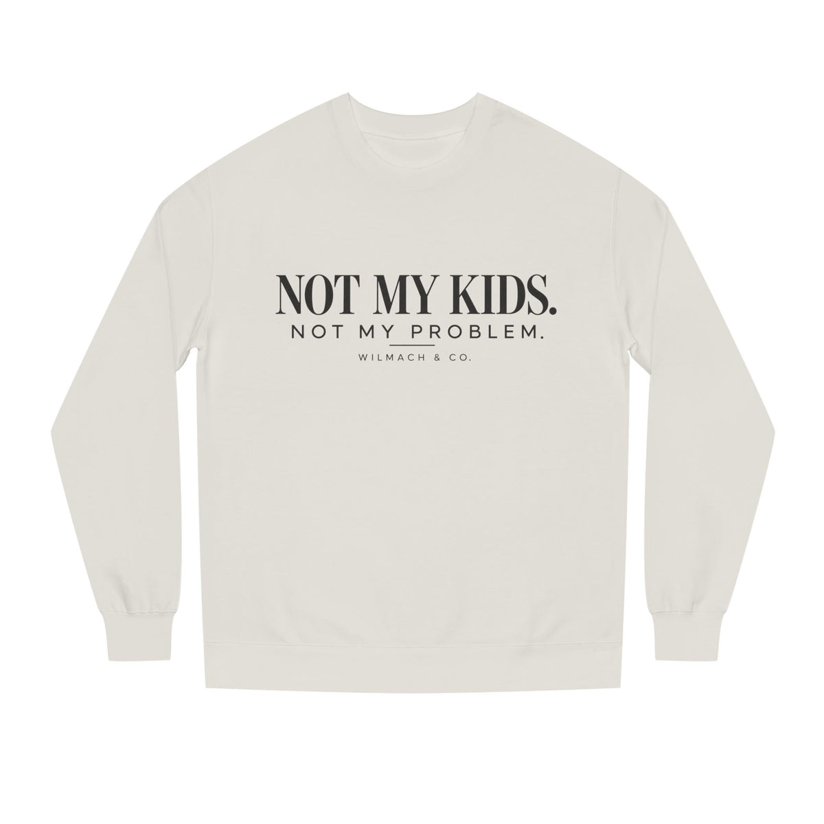 Not My Kids, Not My Problem Funny Mom Crewneck Sweatshirt